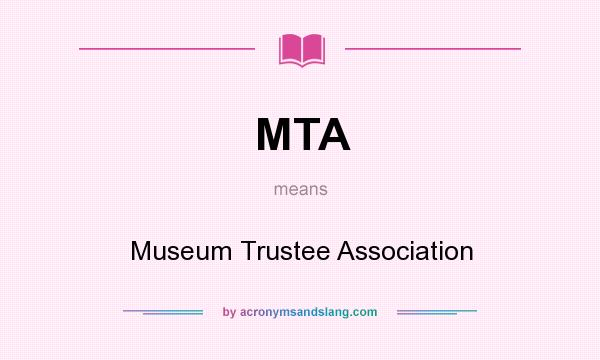 What does MTA mean? It stands for Museum Trustee Association