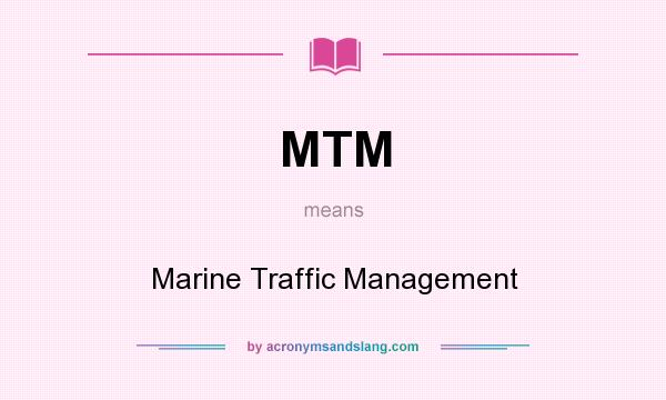 What does MTM mean? It stands for Marine Traffic Management