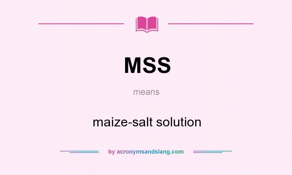 What does MSS mean? It stands for maize-salt solution