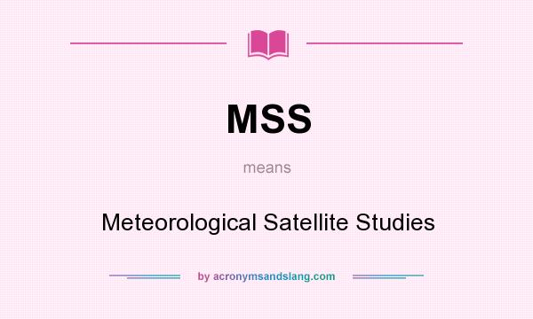 What does MSS mean? It stands for Meteorological Satellite Studies
