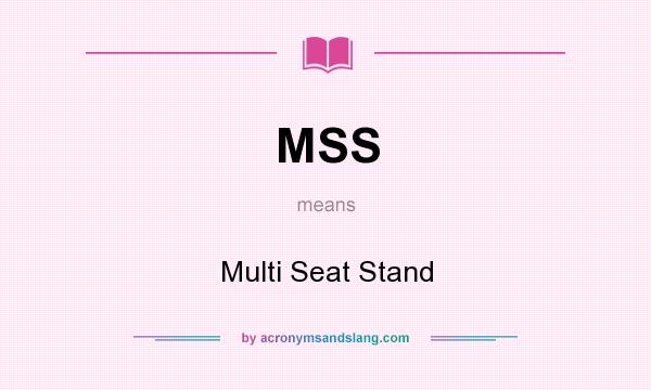 What does MSS mean? It stands for Multi Seat Stand