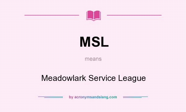 What does MSL mean? It stands for Meadowlark Service League