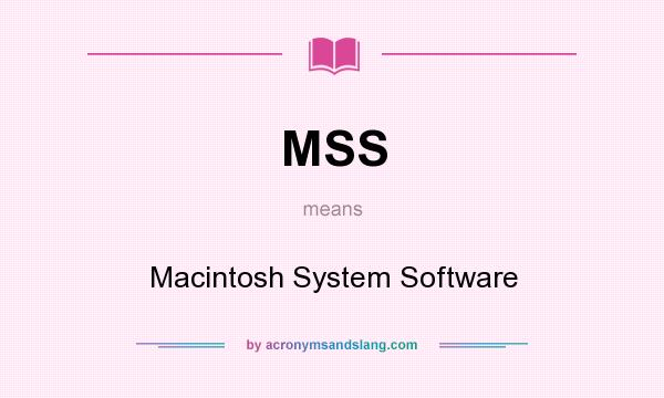 What does MSS mean? It stands for Macintosh System Software
