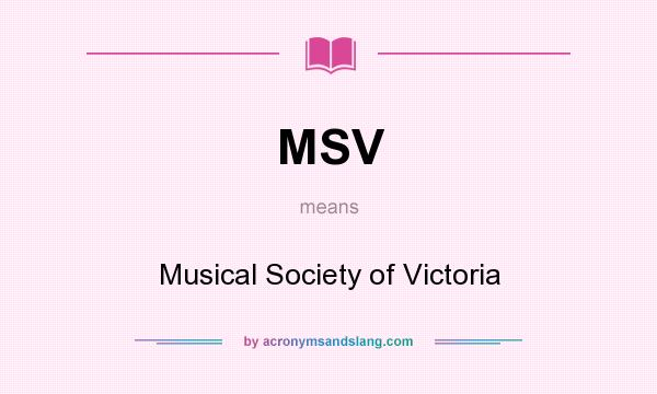 What does MSV mean? It stands for Musical Society of Victoria
