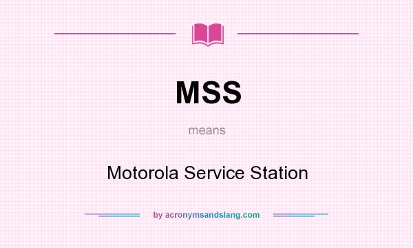 What does MSS mean? It stands for Motorola Service Station