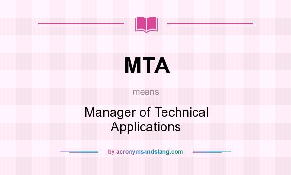 What does MTA mean? It stands for Manager of Technical Applications