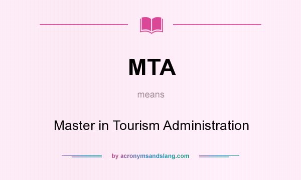 What does MTA mean? It stands for Master in Tourism Administration