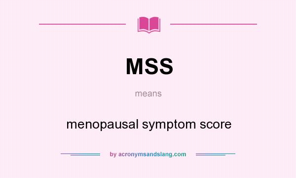 What does MSS mean? It stands for menopausal symptom score