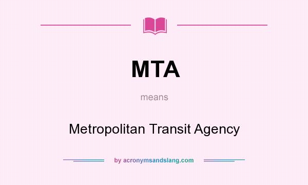 What does MTA mean? It stands for Metropolitan Transit Agency