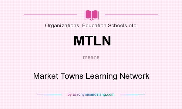 What does MTLN mean? It stands for Market Towns Learning Network