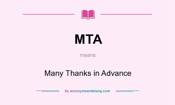 What does MTA mean? It stands for Many Thanks in Advance