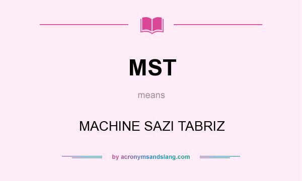 What does MST mean? It stands for MACHINE SAZI TABRIZ