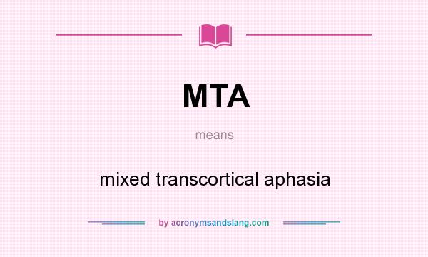 What does MTA mean? It stands for mixed transcortical aphasia