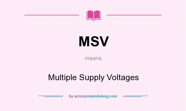 What does MSV mean? It stands for Multiple Supply Voltages