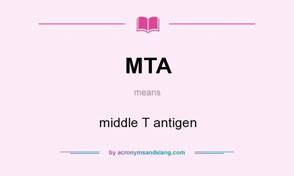 What does MTA mean? It stands for middle T antigen
