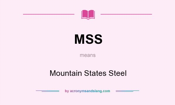 What does MSS mean? It stands for Mountain States Steel
