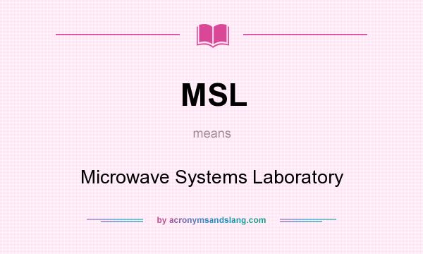 What does MSL mean? It stands for Microwave Systems Laboratory