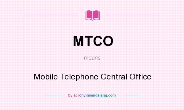 What does MTCO mean? It stands for Mobile Telephone Central Office