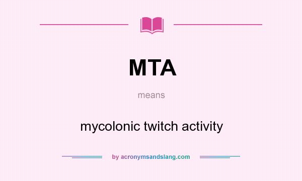 What does MTA mean? It stands for mycolonic twitch activity