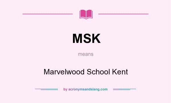 What does MSK mean? It stands for Marvelwood School Kent