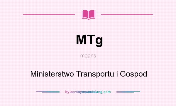 What does MTg mean? It stands for Ministerstwo Transportu i Gospod