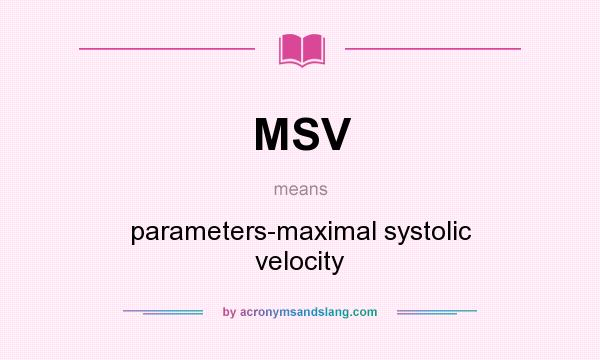 What does MSV mean? It stands for parameters-maximal systolic velocity
