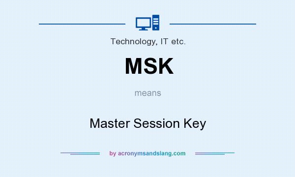 What does MSK mean? It stands for Master Session Key