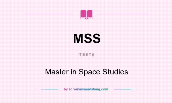What does MSS mean? It stands for Master in Space Studies