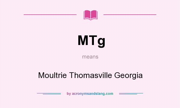 What does MTg mean? It stands for Moultrie Thomasville Georgia