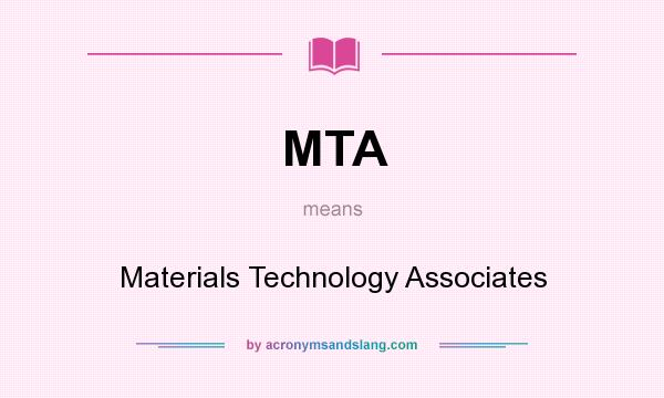 What does MTA mean? It stands for Materials Technology Associates