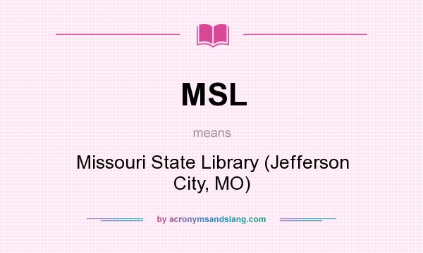 What does MSL mean? It stands for Missouri State Library (Jefferson City, MO)