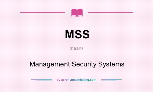 What does MSS mean? It stands for Management Security Systems