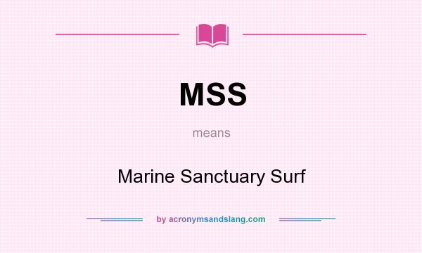 What does MSS mean? It stands for Marine Sanctuary Surf