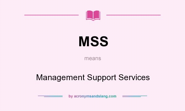 What does MSS mean? It stands for Management Support Services