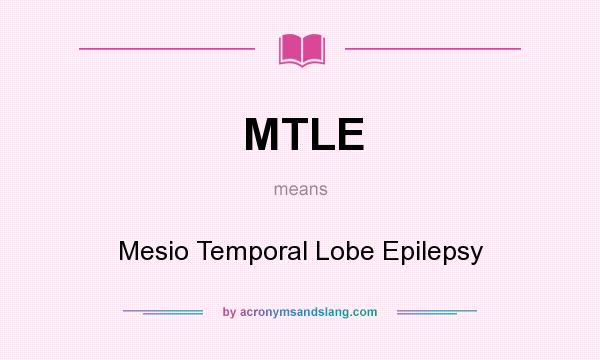 What does MTLE mean? It stands for Mesio Temporal Lobe Epilepsy