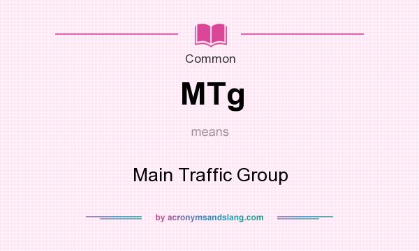 What does MTg mean? It stands for Main Traffic Group