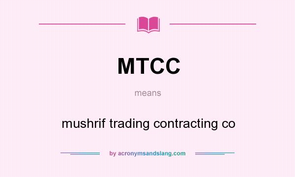 What does MTCC mean? It stands for mushrif trading contracting co