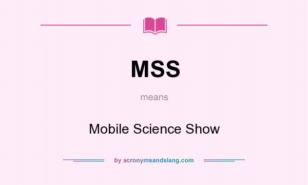 What does MSS mean? It stands for Mobile Science Show