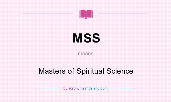 What does MSS mean? It stands for Masters of Spiritual Science