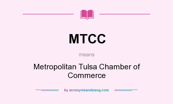 What does MTCC mean? It stands for Metropolitan Tulsa Chamber of Commerce