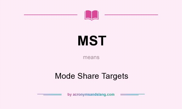 What does MST mean? It stands for Mode Share Targets