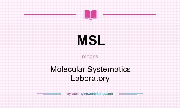 What does MSL mean? It stands for Molecular Systematics Laboratory