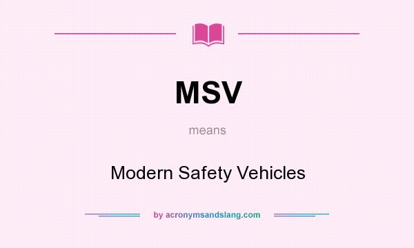 What does MSV mean? It stands for Modern Safety Vehicles