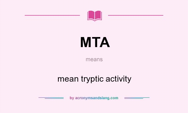 What does MTA mean? It stands for mean tryptic activity