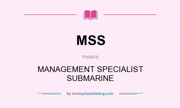 What does MSS mean? It stands for MANAGEMENT SPECIALIST SUBMARINE