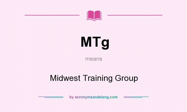 What does MTg mean? It stands for Midwest Training Group