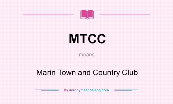 What does MTCC mean? It stands for Marin Town and Country Club