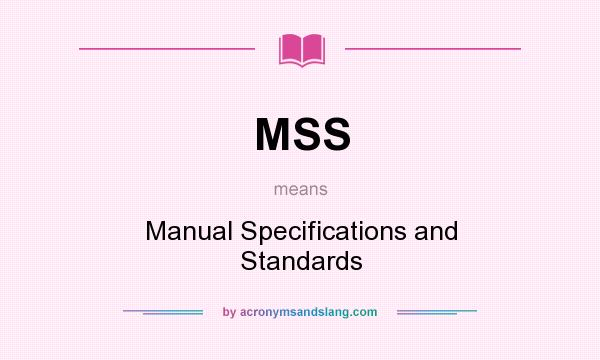 What does MSS mean? It stands for Manual Specifications and Standards