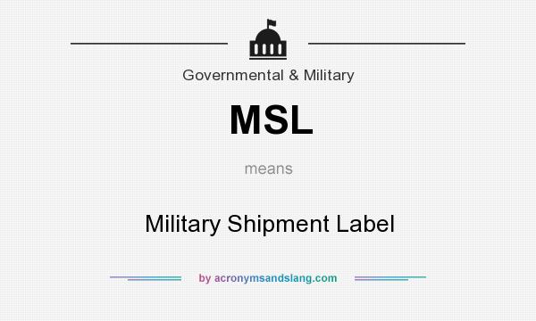 What does MSL mean? It stands for Military Shipment Label