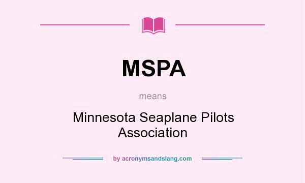 What does MSPA mean? It stands for Minnesota Seaplane Pilots Association